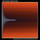 ANTHONY BRAXTON Syntactical Ghost Trance Music Choir (NYC), 2011 album cover
