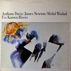 ANTHONY DAVIS I've Known Rivers (with James Newton Abdul Wadud) album cover