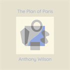 ANTHONY WILSON The Plan of Paris album cover