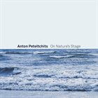 ANTON PETELTCHITS On Nature's Stage album cover