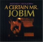 ANTONIO CARLOS JOBIM A Certain Mr. Jobim album cover