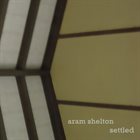 ARAM SHELTON Settled album cover