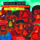 ARCHIE SHEPP Archie Shepp Attica Blues Orchestra Live: I Hear the Sound album cover