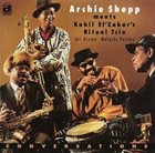 ARCHIE SHEPP — Archie Shepp Meets Kahil El'Zabar's Ritual Trio ‎: Conversations album cover