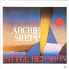 ARCHIE SHEPP Little Red Moon album cover