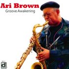 ARI BROWN Groove Awakening album cover