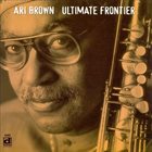 ARI BROWN Ultimate Frontier album cover