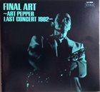 ART PEPPER Final Art - Art Pepper Last Concert 1982 album cover