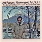 ART PEPPER Unreleased Art, Vol. 1 The Complete Abashiri Concert - November 22, 1981 album cover