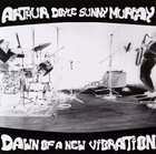 ARTHUR DOYLE Arthur Doyle / Sunny Murray : Dawn Of A New Vibration album cover