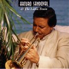 ARTURO SANDOVAL Arturo Sandoval & The Latin Train album cover