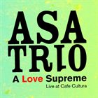 ASA TRIO A Love Supreme, Live at Cafe Cultura album cover