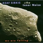 ASAF SIRKIS Asaf Sirkis & The Inner Noise ‎: We Are Falling album cover