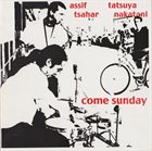 ASSIF TSAHAR Come Sunday (with Tatsuya Nakatani) album cover