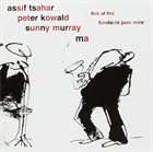 ASSIF TSAHAR Live At The Fundacio Juan Miro (with Peter Kowald / Sunny Murray) album cover