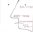 ASSIF TSAHAR Solitude (with Tatsuya Nakatani / KJLA String 4tet) album cover