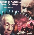 ASTOR PIAZZOLLA Borges & Piazzolla: Tangos & Milongas (feat.conductor: Daniel Binelli) album cover