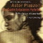 ASTOR PIAZZOLLA Las Cuatro Estaciones Porteñas: The Four Seasons of Buenos Aires (Santa Fe Pro Musica Chamber Orchestra, Arr. José Bragato) album cover