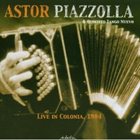 ASTOR PIAZZOLLA Live in Colonia, 1984 album cover