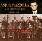 ASTOR PIAZZOLLA Se armó: Orquesta típica 1946-1948 album cover