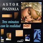 ASTOR PIAZZOLLA Tres Minutos Con La Realidad album cover