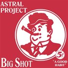 ASTRAL PROJECT Big Shot album cover