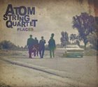 ATOM STRING QUARTET Places album cover
