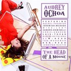 AUDREY OCHOA The Head Of A Mouse album cover