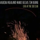 AURORA NEALAND Aurora Nealand, Mark Helias, Tim Berne : Live At The 188 Club album cover