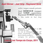 AXEL DÖRNER Axel Dörner - Joel Grip - Raymond Strid : Live at Les Temps du Corps, 2011 album cover