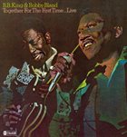 B. B. KING B.B. King & Bobby Bland ‎: Together For The First Time... Live album cover