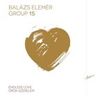 BALÁZS ELEMÉR GROUP Balázs Elemér Group 15 : Örök Szerelem album cover