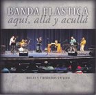 BANDA ELASTICA Aquí, Allá Y Acullá album cover