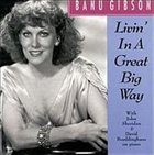 BANU GIBSON Livin' In A Great Big Way album cover