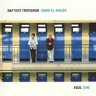 BAPTISTE TROTIGNON Baptiste Trotignon • David El-Malek : Fool Time album cover