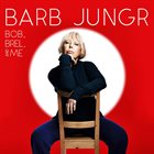 BARB JUNGR Bob, Brel and Me album cover