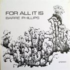 BARRE PHILLIPS For All It Is album cover