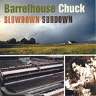 BARRELHOUSE CHUCK Slowdown Sundown album cover