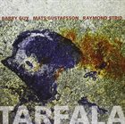 BARRY GUY Barry Guy • Mats Gustafsson • Raymond Strid : Tarfala album cover