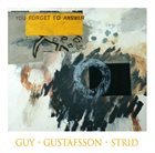 BARRY GUY Guy-Gustafsson-Strid : You Forget To Answer album cover