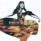 BASIA (BASIA TRZETRZELEWSKA) Basia On Broadway: Live At The Neil Simon Theatre album cover