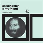 BASIL KIRCHIN Basil Kirchin Is My Friend album cover