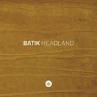 BATIK Headland album cover