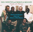 BEBOP AND BEYOND Friends and Mentors - Bebop and Beyond Plays the Music of Mel Martin album cover