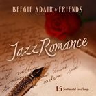 BEEGIE ADAIR Beegie Adair & Friends - Jazz Romance: 15 Sentimental Love Songs album cover