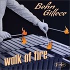 BEHN GILLECE Walk Of Fire album cover