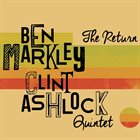 BEN MARKLEY Ben Markley / Clint Ashlock Quintet : The Return album cover