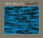 BEN WOLFE Unjust album cover