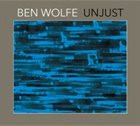 BEN WOLFE Unjust album cover