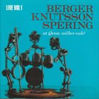 BENGT BERGER Berger Knutsson Spering ‎: Live Vol 1 - At Glenn Miller Café album cover